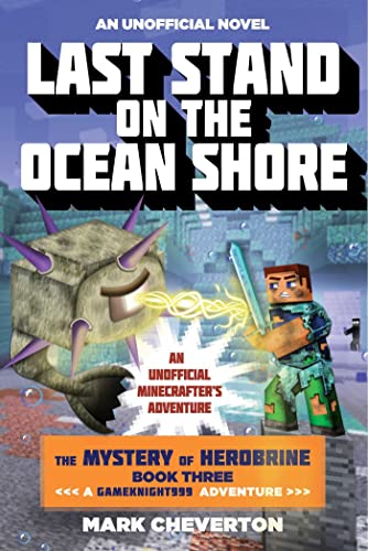 Last Stand on the Ocean Shore: The Mystery of Herobrine: Book Three: A Gameknight999 Adventure: An Unofficial Minecrafter's Adventure