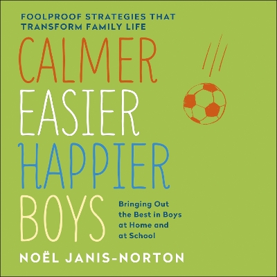 Calmer, Easier, Happier Boys: The revolutionary programme that transforms family life