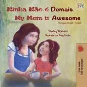 Minha M�e � Demais My Mom is Awesome: Portuguese English Bilingual Book (Brazilian)