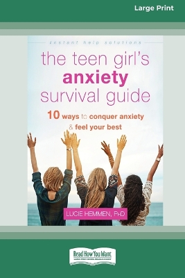 The Teen Girl's Anxiety Survival Guide: Ten Ways to Conquer Anxiety and Feel Your Best