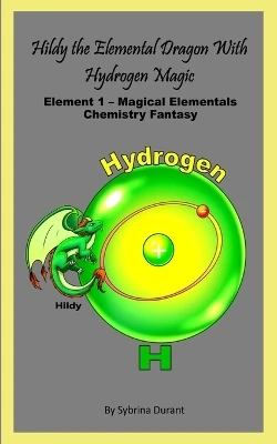 Hildy The Elemental Dragon With Hydrogen Magic: Element 1 - Magical Elementals Chemistry Fantasy