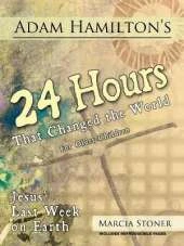 Adam Hamilton's 24 Hours That Changed the World for Children Aged 9-12: Jesus' Last Week on Earth