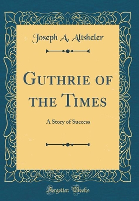 Guthrie of the Times: A Story of Success (Classic Reprint)