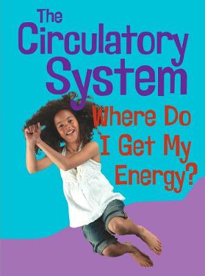 The Circulatory System: Where Do I get My Energy?