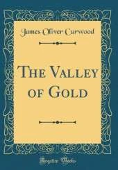 The Valley of Gold (Classic Reprint)