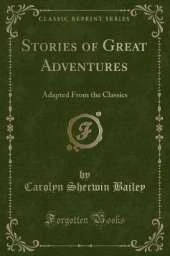 Stories of Great Adventures: Adapted From the Classics (Classic Reprint)