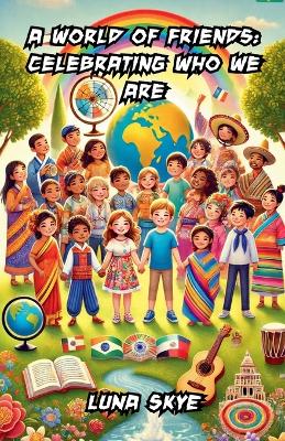 A World of Friends: Celebrating Who We Are