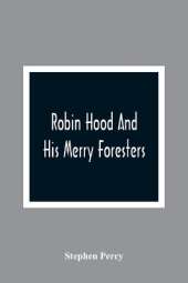 Robin Hood And His Merry Foresters