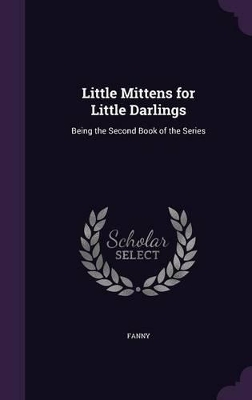 Little Mittens for Little Darlings: Being the Second Book of the Series