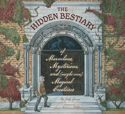 The Hidden Bestiary of Marvelous, Mysterious, and (Maybe Even) Magical Creatures