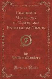 Chambers's Miscellany of Useful and Entertaining Tracts (Classic Reprint)