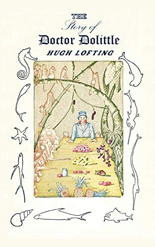 The Story of Doctor Dolittle: Being the History of His Peculiar Life at Home and Astonishing Adventures in Foreign Parts