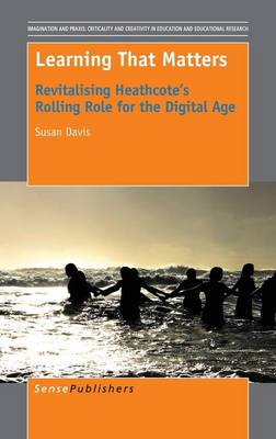 Learning That Matters: Revitalising Heathcote's Rolling Role for the Digital Age