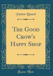 The Good Crow's Happy Shop (Classic Reprint)