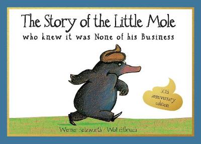 The Story of the Little Mole who knew it was none of his business: 30th anniversary edition