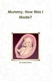 Mummy, How Was I Made?