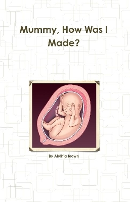Mummy, How Was I Made?