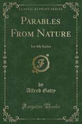 Parables From Nature: 1st 4th Series (Classic Reprint)