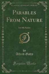 Parables From Nature: 1st 4th Series (Classic Reprint)