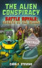 The Alien Conspiracy: An Unofficial Fortnite Novel