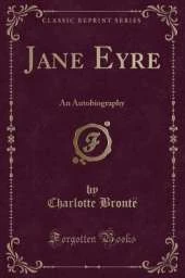 Jane Eyre: An Autobiography (Classic Reprint)