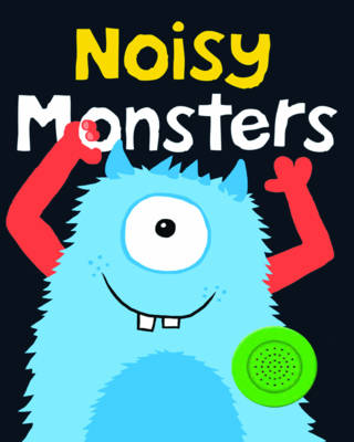 Noisy Monsters: Bright Baby Noisy Books