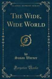 The Wide, Wide World (Classic Reprint)