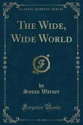 The Wide, Wide World (Classic Reprint)