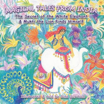 Magical Tales from India: The Secret of the White Elephant & Mukti the Lion finds Himself
