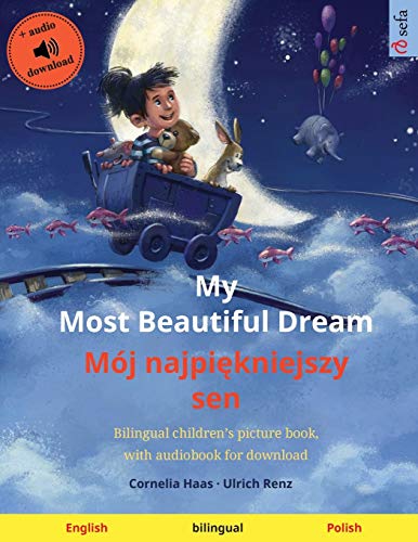 My Most Beautiful Dream - Mój najpiękniejszy sen (English - Polish): Bilingual children's picture book, with audiobook for download