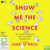 Show Me the Science: Life’s Biggest Questions and How Science Answers Them