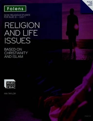 GCSE Religious Studies: Religion & Life Issues Based on Christianity & Islam: WJEC B Unit 1 Student Book