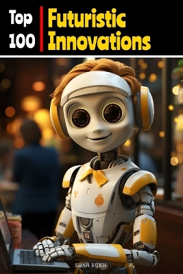 Top 100 Futuristic Innovations