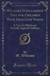 Williams Intelligence Test for Children With Defective Vision: A Test for Blind and Partially Sighted Children (Classic Reprint)