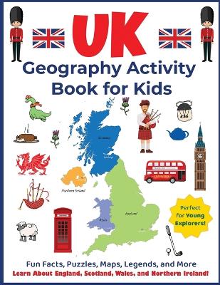 UK Geography Activity Book for Kids: Learn About England, Scotland, Wales, and Northern Ireland!