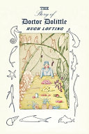 The Story of Doctor Dolittle: Being the History of His Peculiar Life at Home and Astonishing Adventures in Foreign Parts