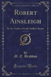 Robert Ainsleigh, Vol. 2 of 3: By the Author of Lady Audley's Secret (Classic Reprint)