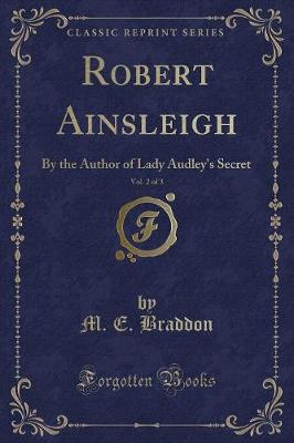 Robert Ainsleigh, Vol. 2 of 3: By the Author of Lady Audley's Secret (Classic Reprint)