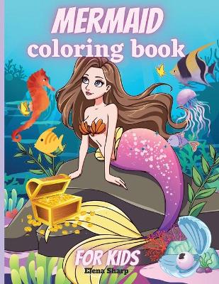 Mermaid Coloring Book For Kids: Amazing Coloring Book with Mermaids and Sea Creatures