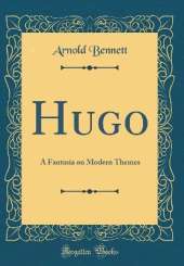 Hugo: A Fantasia on Modern Themes (Classic Reprint)
