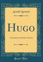 Hugo: A Fantasia on Modern Themes (Classic Reprint)