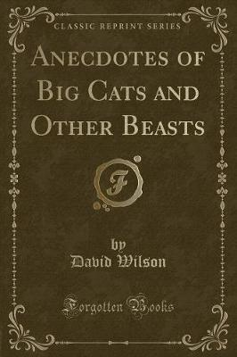 Anecdotes of Big Cats and Other Beasts (Classic Reprint)