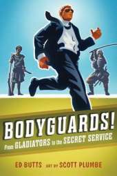 Bodyguards!: From Gladitors to the Secret Service