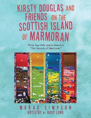 Kirsty Douglas and Friends on the Scottish Island of Marmoran: Thirty Four Little Stories Linked to "The Secrets of Marmoran"