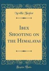 Ibex Shooting on the Himalayas (Classic Reprint)