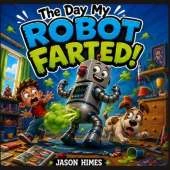 The Day My Robot Farted!
