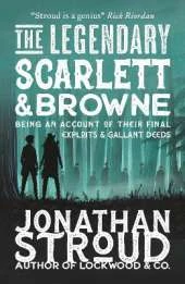 The Legendary Scarlett and Browne: Dystopian fantasy adventure from the bestselling author of Lockwood & Co for readers age 11, 12, 13, 14, 15
