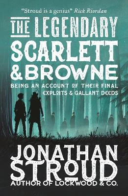 The Legendary Scarlett and Browne: Dystopian fantasy adventure from the bestselling author of Lockwood & Co for readers age 11, 12, 13, 14, 15