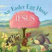 An Easter Egg Hunt for Jesus: God Gave Us Easter to Celebrate His Life