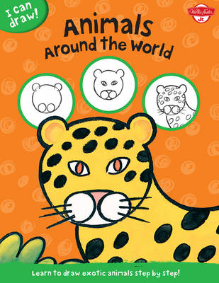 Animals Around the World (I Can Draw): Learn to Draw Exotic Animals Step by Step!